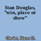 Stan Douglas, "win, place or show"