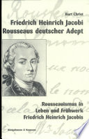 F. H. Jacobi, Rousseaus deutscher Adept : Rousseauismus in Leben und Frühwerk Friedrich Heinrich Jacobis