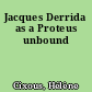 Jacques Derrida as a Proteus unbound
