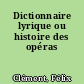 Dictionnaire lyrique ou histoire des opéras