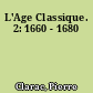 L'Age Classique. 2: 1660 - 1680