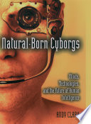 Natural-born cyborgs : minds, technologies, and the future of human intelligence