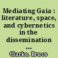 Mediating Gaia : literature, space, and cybernetics in the dissemination of the Gaia discourse