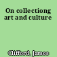 On collectiong art and culture