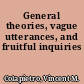 General theories, vague utterances, and fruitful inquiries