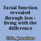 Facial function revealed through loss : living with the difference