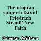 The utopian subject : David Friedrich Strauß' New Faith