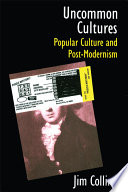 Uncommon Cultures : popular culture and post-modernism