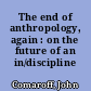 The end of anthropology, again : on the future of an in/discipline