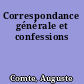Correspondance générale et confessions