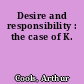 Desire and responsibility : the case of K.