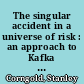 The singular accident in a universe of risk : an approach to Kafka and the paradox of the Universal