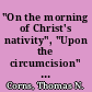 "On the morning of Christ's nativity", "Upon the circumcision" and "The passion"