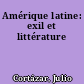 Amérique latine: exil et littérature