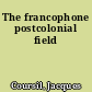 The francophone postcolonial field