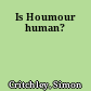 Is Houmour human?