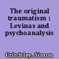The original traumatism : Levinas and psychoanalysis
