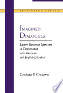 Imagined dialogues : Eastern European literature in conversation with American and English literature