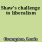 Shaw's challenge to liberalism