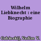 Wilhelm Liebknecht : eine Biographie