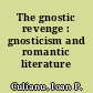 The gnostic revenge : gnosticism and romantic literature