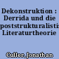 Dekonstruktion : Derrida und die poststrukturalistische Literaturtheorie