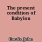 The present condition of Babylon