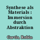 Synthese als Materials : Immersion durch Abstraktion