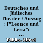 Deutsches und Jüdisches Theater / Auszug : ["Leonce und Lena": Insz. Reinhard Bruck. Staatliches Schauspielhaus Berlin. 1921.- "Dantons Tod": Insz. Max Reinhardt. Großes Schauspielhaus Berlin. 1921]