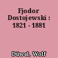 Fjodor Dostojewski : 1821 - 1881