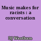 Music makes for racists : a conversation