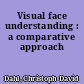 Visual face understanding : a comparative approach