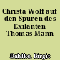 Christa Wolf auf den Spuren des Exilanten Thomas Mann