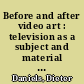 Before and after video art : television as a subject and material for art around 1963, and a glance at net art since the 1990s