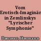 Vom Erotisch-Imaginären in Zemlinskys "Lyrischer Symphonie"