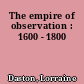 The empire of observation : 1600 - 1800