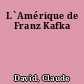 L`Amérique de Franz Kafka