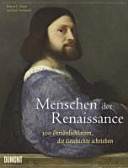 Menschen der Renaissance : 100 Persönlichkeiten, die Geschichte schrieben