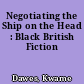 Negotiating the Ship on the Head : Black British Fiction