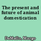The present and future of animal domestication