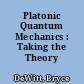 Platonic Quantum Mechanics : Taking the Theory Literally
