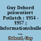 Guy Debord präsentiert Potlatch : 1954 - 1957 ; Informationsbulletin der Lettristischen Internationale ; mit einem Dokumentenanhang