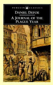 A journal of the plague year : being observations or memorials of the most remarkable occurrences, as well public as private, which happened in London during the last great visitation in 1665, written by a Citizen who continued all the while in London, never made public before
