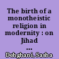 The birth of a monotheistic religion in modernity : on Jihad and martyrdom in the Baha'i faith