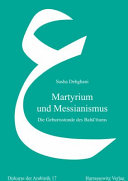 Martyrium und Messianismus : Die Geburtsstunde des Baha'itums