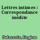 Lettres intimes : Correspondance inédite