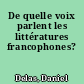 De quelle voix parlent les littératures francophones?