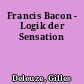 Francis Bacon - Logik der Sensation