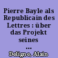 Pierre Bayle als Republicain des Lettres : über das Projekt seines kritischen Wörterbuches (1692)