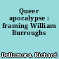 Queer apocalypse : framing William Burroughs